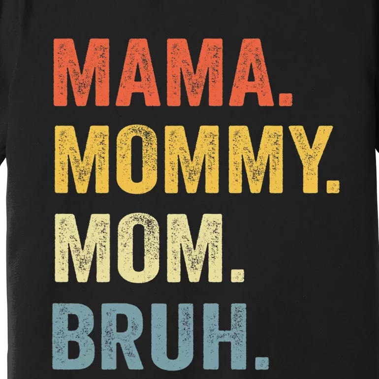 Mama Mommy Mom Bruh Mommy And Me Funny Mom Life Premium T-Shirt