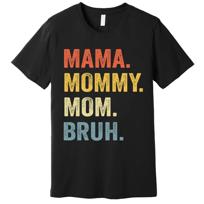 Mama Mommy Mom Bruh Mommy And Me Funny Mom Life Premium T-Shirt