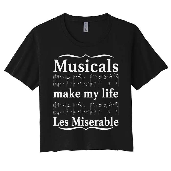 Musicals Make My Life Les Miserable Funny Apparel Women's Crop Top Tee