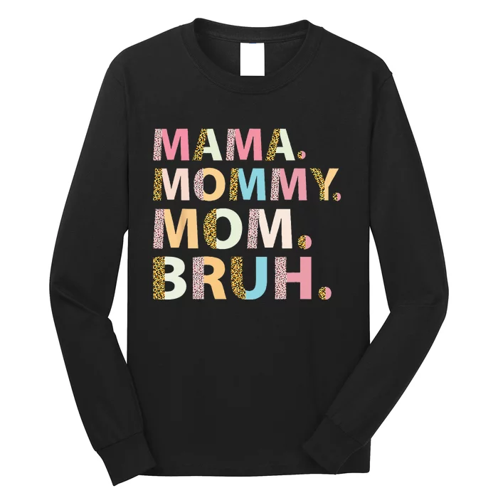 Mama Mommy Mom Bruh I Went From Mama To Mommy To Mom To Bruh Long Sleeve Shirt