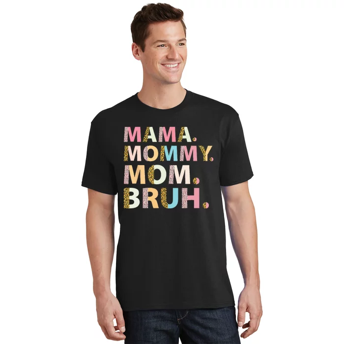 Mama Mommy Mom Bruh I Went From Mama To Mommy To Mom To Bruh T-Shirt