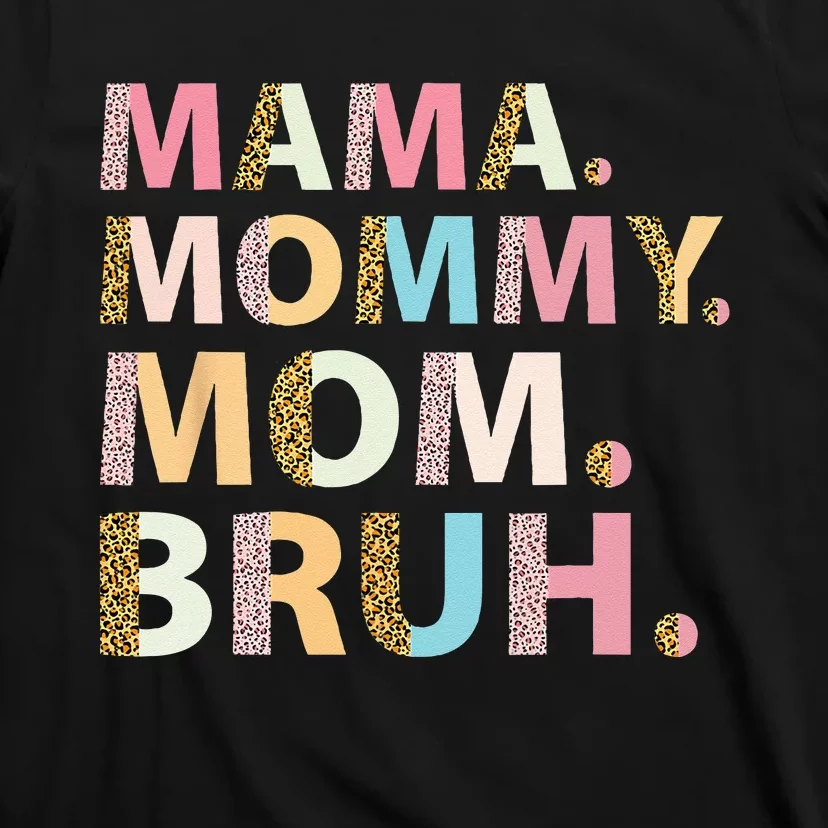 Mama Mommy Mom Bruh I Went From Mama To Mommy To Mom To Bruh T-Shirt