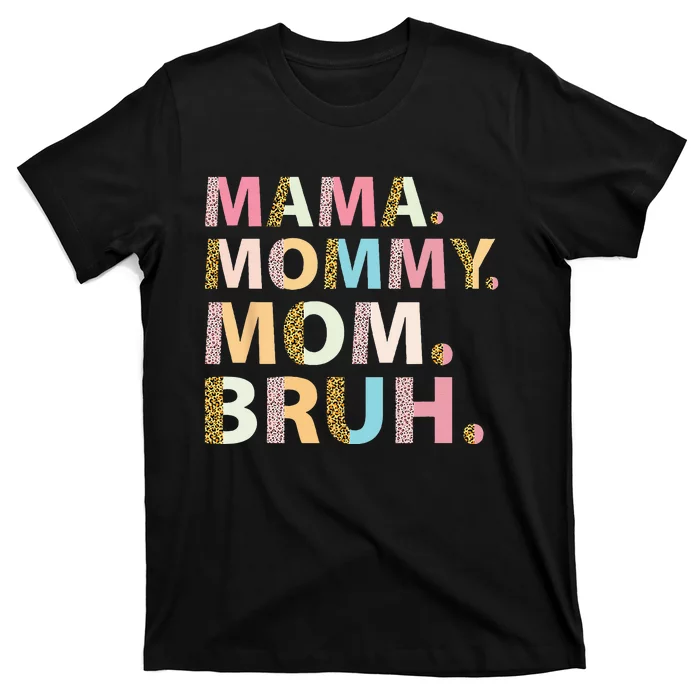 Mama Mommy Mom Bruh I Went From Mama To Mommy To Mom To Bruh T-Shirt