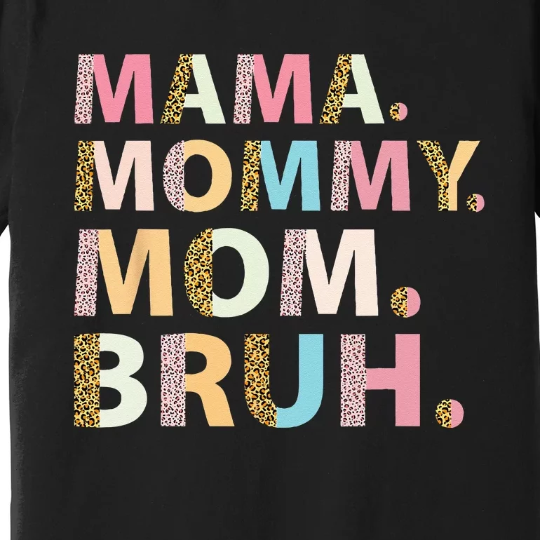 Mama Mommy Mom Bruh I Went From Mama To Mommy To Mom To Bruh Premium T-Shirt