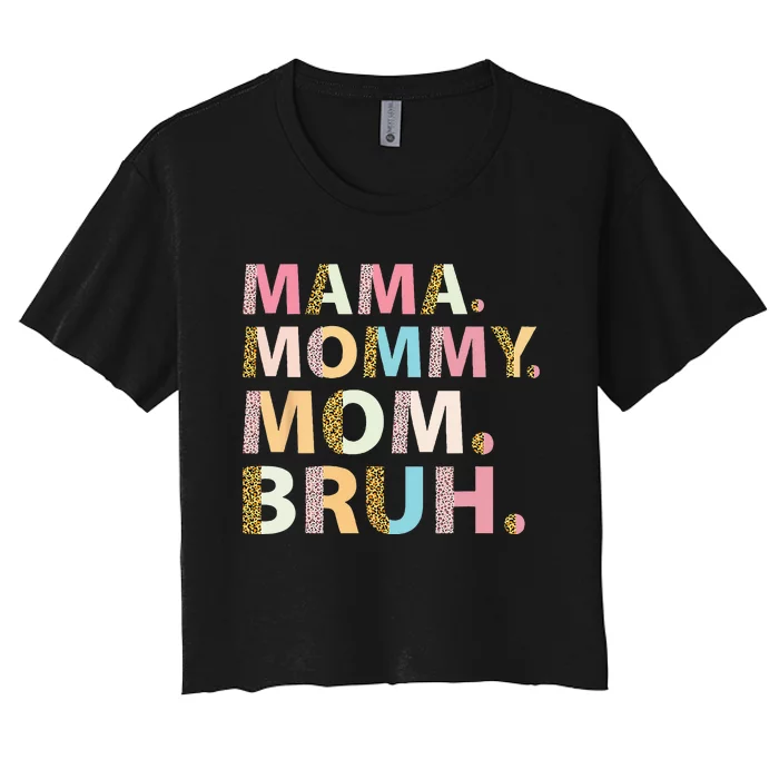 Mama Mommy Mom Bruh I Went From Mama To Mommy To Mom To Bruh Women's Crop Top Tee