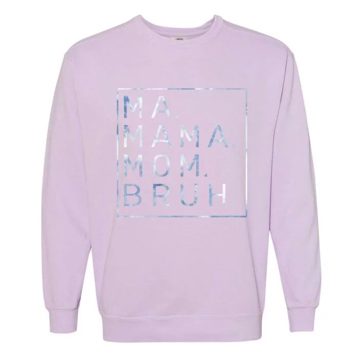 Ma Mama Mom Bruh Blue Sky Mother Cool Gift Garment-Dyed Sweatshirt