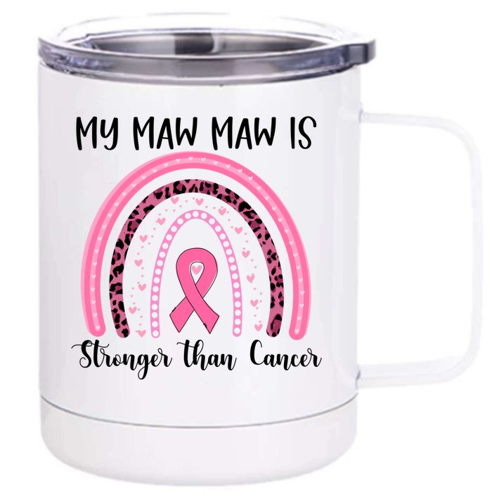 My Maw Maw Is Stronger Than Cancer Breast Cancer Awareness Meaningful Gift Front & Back 12oz Stainless Steel Tumbler Cup