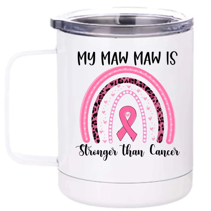 My Maw Maw Is Stronger Than Cancer Breast Cancer Awareness Meaningful Gift Front & Back 12oz Stainless Steel Tumbler Cup