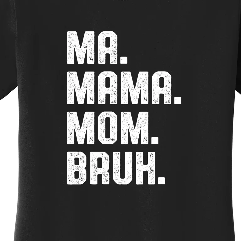 Ma Mama Mom Bruh Women's T-Shirt