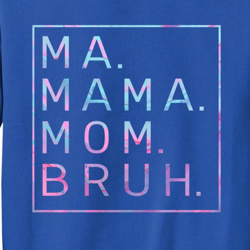 Ma Mama Mom Bruh Tie Dye Gift Tall Sweatshirt