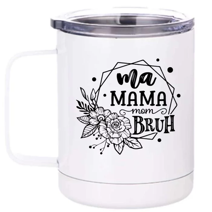 Ma Mama Mommy Mom Bruh Gift Front & Back 12oz Stainless Steel Tumbler Cup