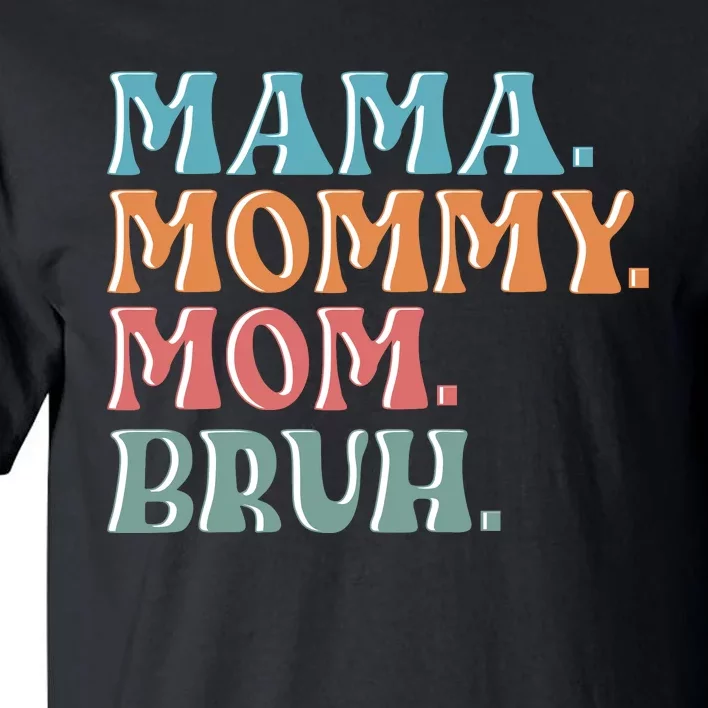 Mama Mommy Mom Bruh For Women Mothers Day T S Design Tall T-Shirt