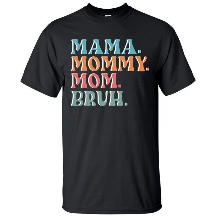 Mama Mommy Mom Bruh For Women Mothers Day T S Design Tall T-Shirt