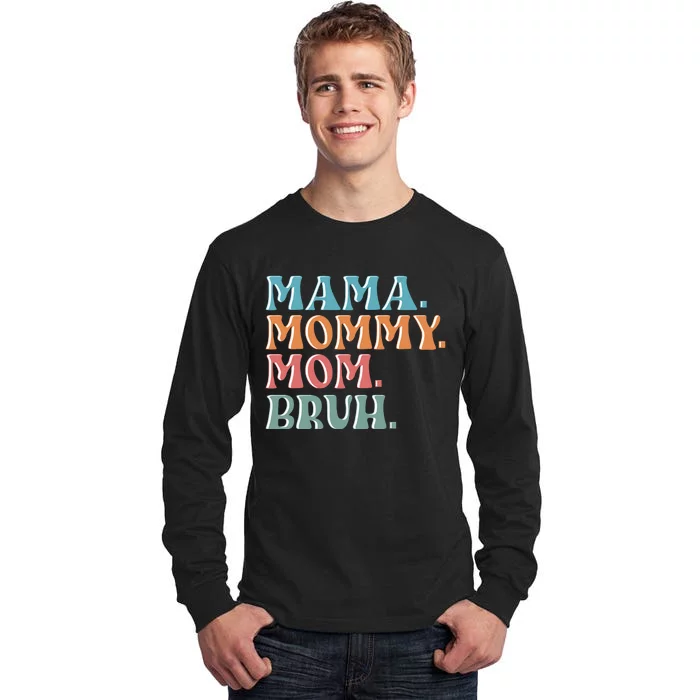 Mama Mommy Mom Bruh For Women Mothers Day T S Design Tall Long Sleeve T-Shirt