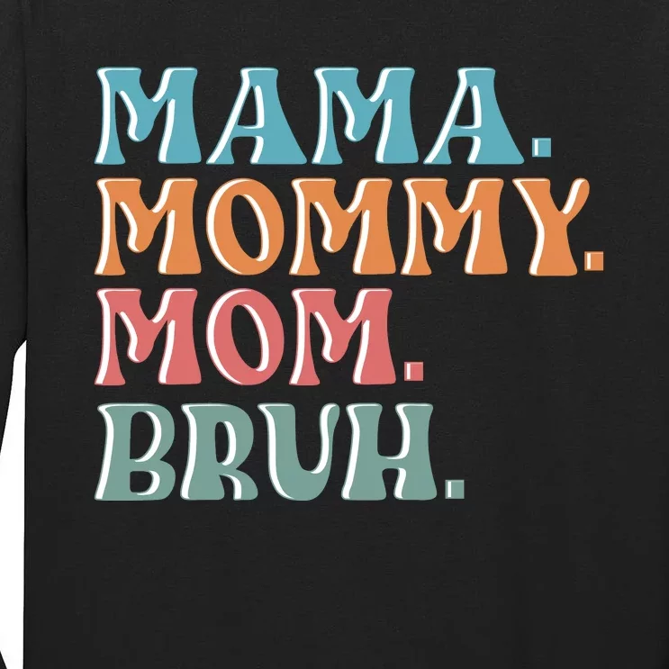 Mama Mommy Mom Bruh For Women Mothers Day T S Design Tall Long Sleeve T-Shirt