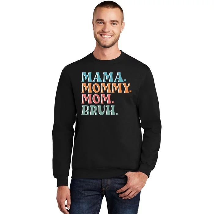 Mama Mommy Mom Bruh For Women Mothers Day T S Design Tall Sweatshirt