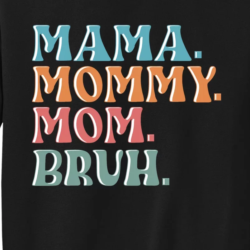 Mama Mommy Mom Bruh For Women Mothers Day T S Design Tall Sweatshirt