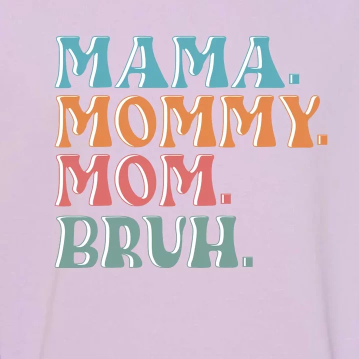 Mama Mommy Mom Bruh For Women Mothers Day T S Design Garment-Dyed Sweatshirt