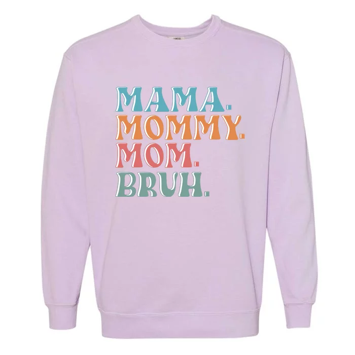 Mama Mommy Mom Bruh For Women Mothers Day T S Design Garment-Dyed Sweatshirt