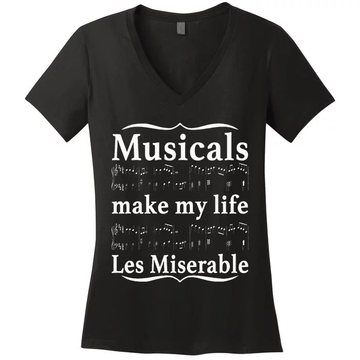 Musicals Make My Life Les Miserable Funny Apparel Women's V-Neck T-Shirt