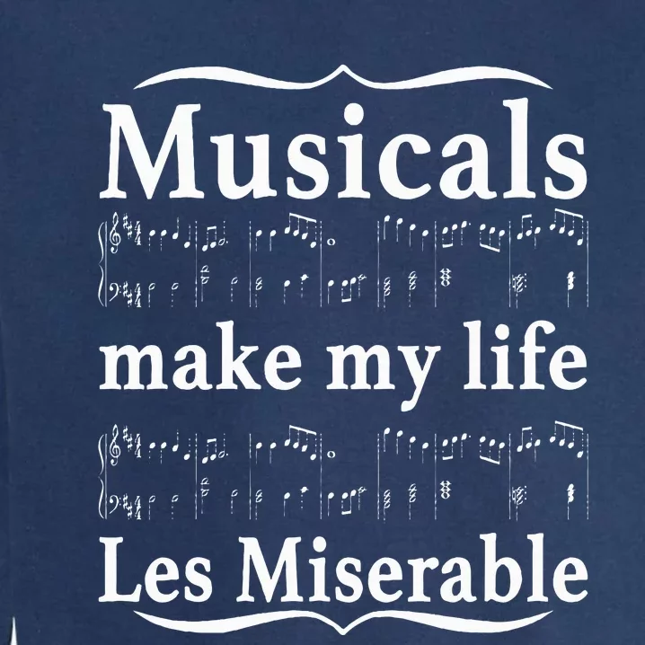 Musicals Make My Life Les Miserable Funny Apparel Garment-Dyed Sweatshirt