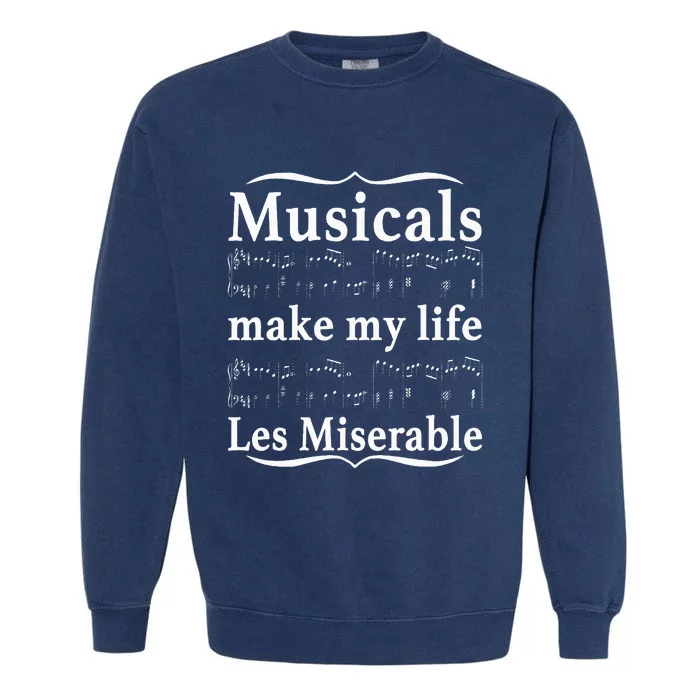 Musicals Make My Life Les Miserable Funny Apparel Garment-Dyed Sweatshirt