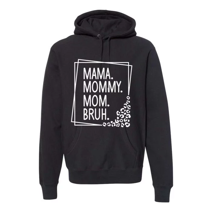 Mama Mommy Mom Bruh ,Mother's Day Premium Hoodie