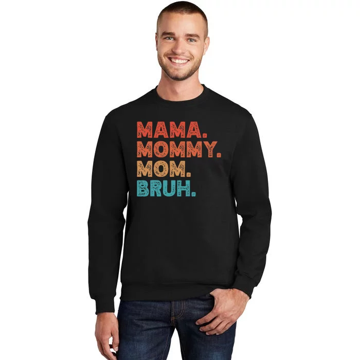 Mama Mommy Mom Bruh MotherS Day Tall Sweatshirt