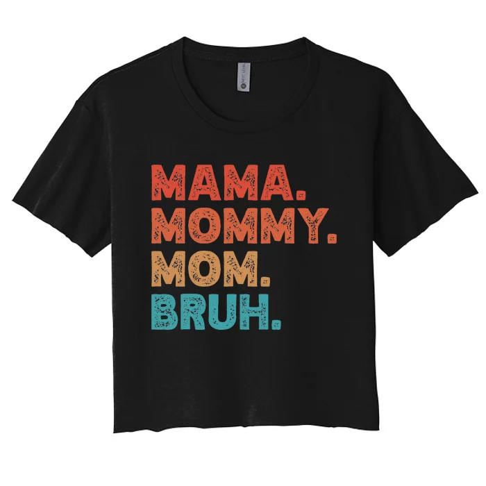 Mama Mommy Mom Bruh MotherS Day Women's Crop Top Tee