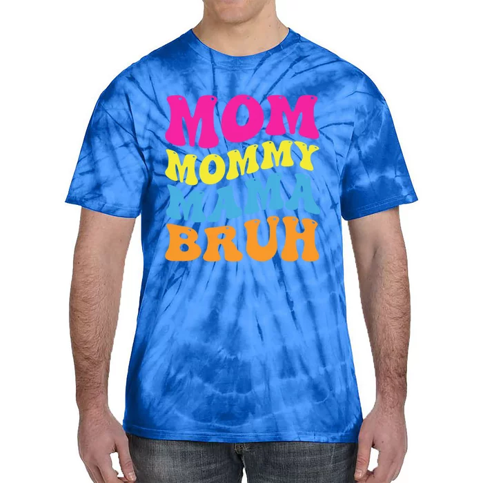 Mom Mommy Mama Bruh Gift Tie-Dye T-Shirt