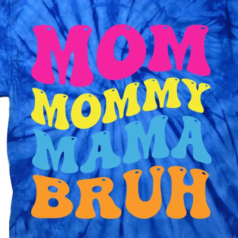 Mom Mommy Mama Bruh Gift Tie-Dye T-Shirt