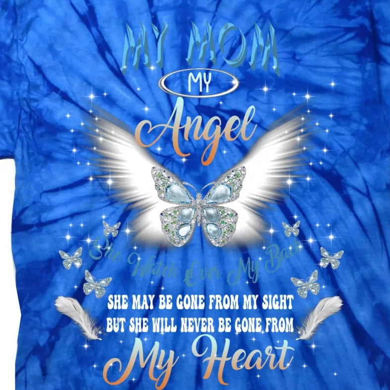 My Mom My Angel She Watch Over My Back Be Gone From My Heart Cool Gift Tie-Dye T-Shirt