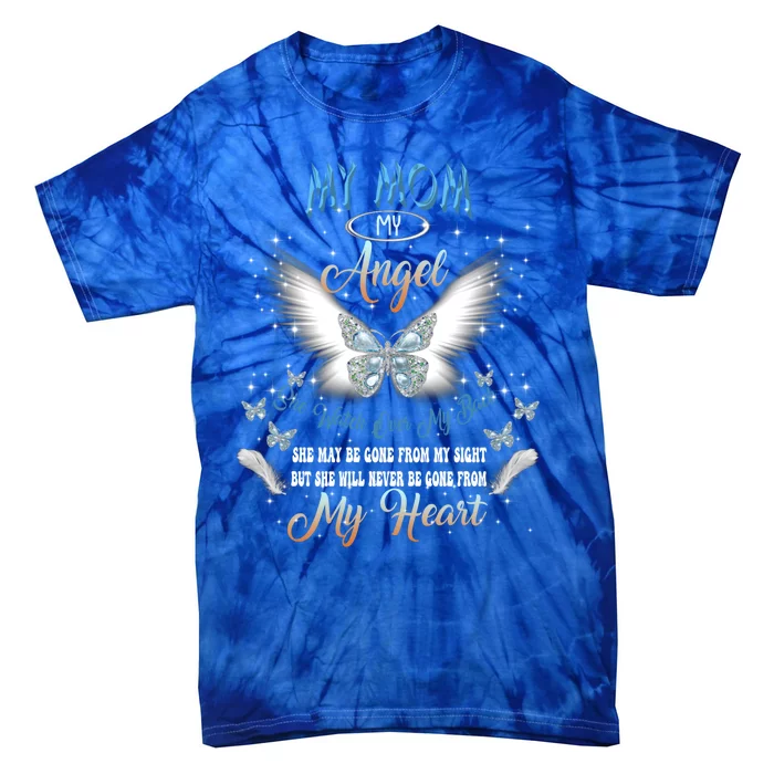 My Mom My Angel She Watch Over My Back Be Gone From My Heart Cool Gift Tie-Dye T-Shirt