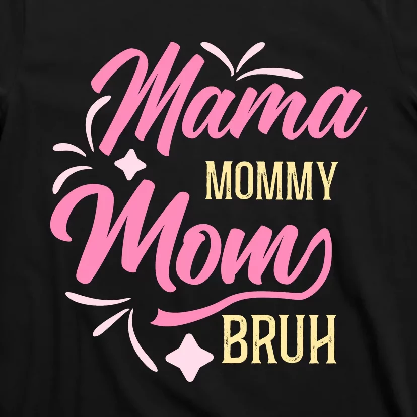 Mama Mommy Mom Bruh T T-Shirt