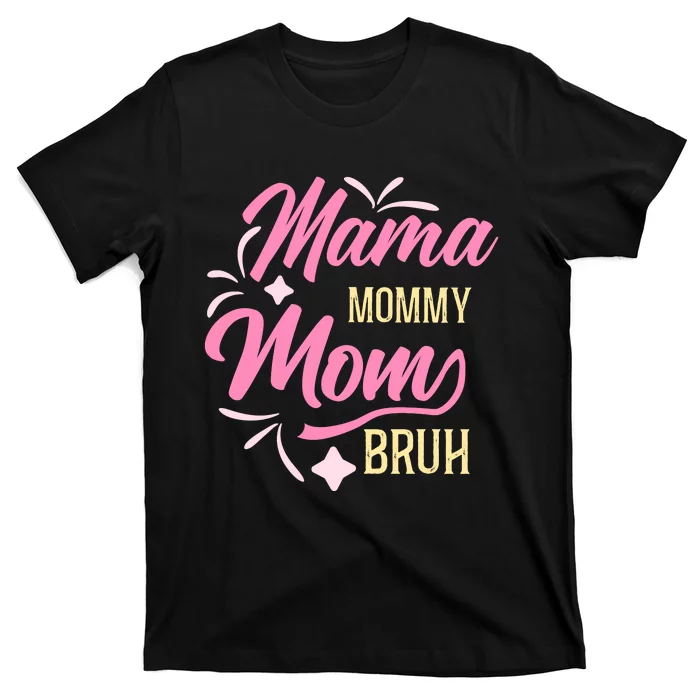 Mama Mommy Mom Bruh T T-Shirt