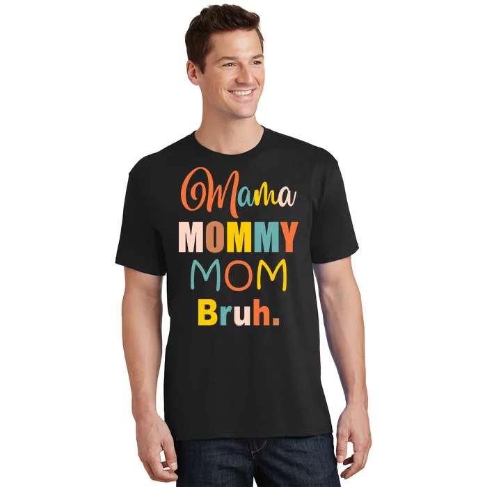 Mama Mommy Mom Bruh. Funny Boy Girl Mom Life T-Shirt