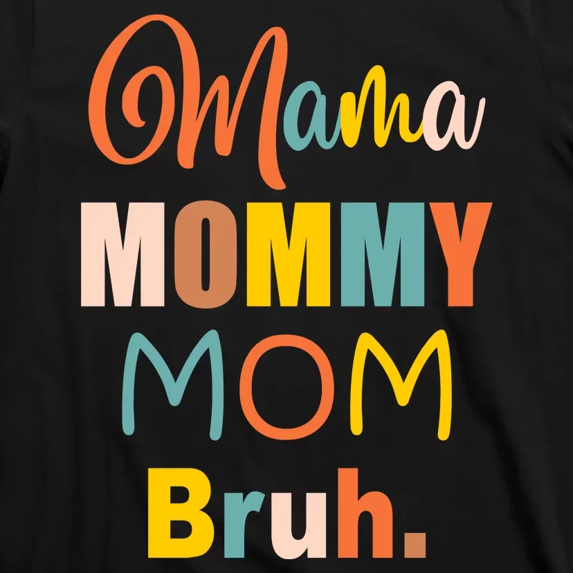 Mama Mommy Mom Bruh. Funny Boy Girl Mom Life T-Shirt