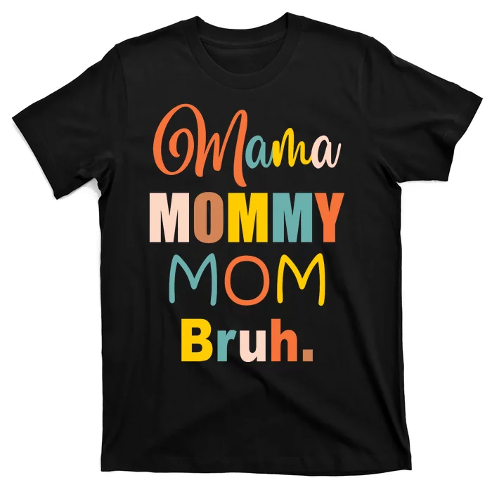 Mama Mommy Mom Bruh. Funny Boy Girl Mom Life T-Shirt