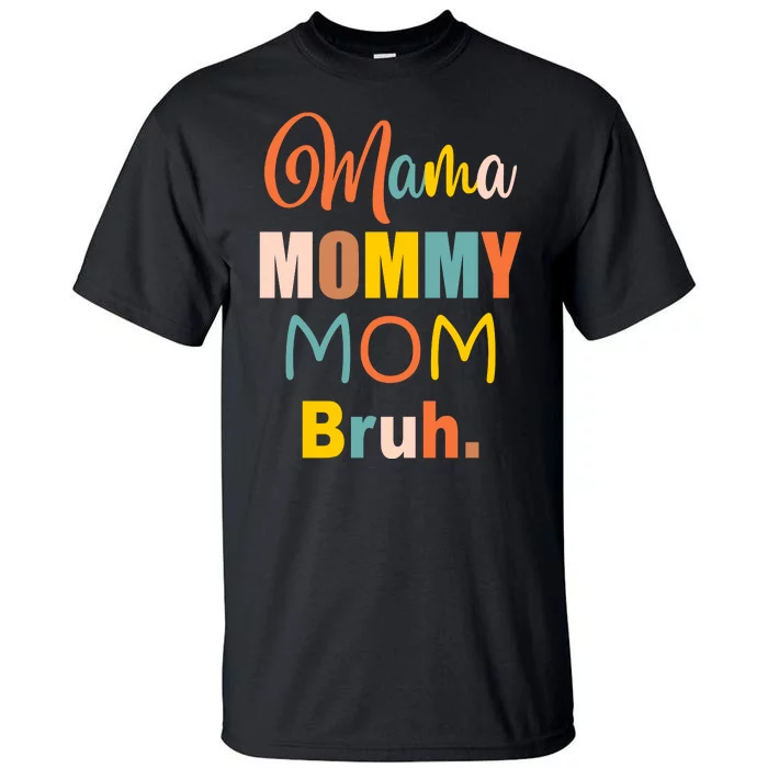 Mama Mommy Mom Bruh. Funny Boy Girl Mom Life Tall T-Shirt