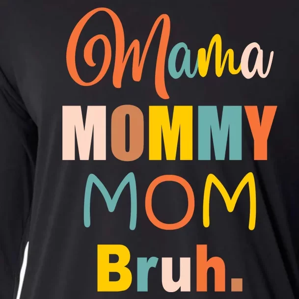 Mama Mommy Mom Bruh. Funny Boy Girl Mom Life Cooling Performance Long Sleeve Crew