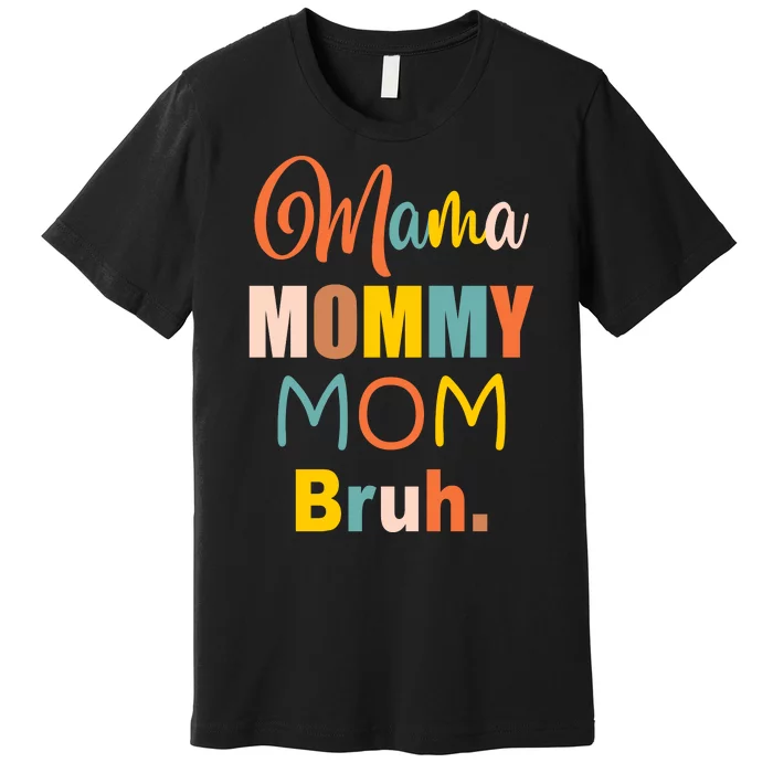 Mama Mommy Mom Bruh. Funny Boy Girl Mom Life Premium T-Shirt