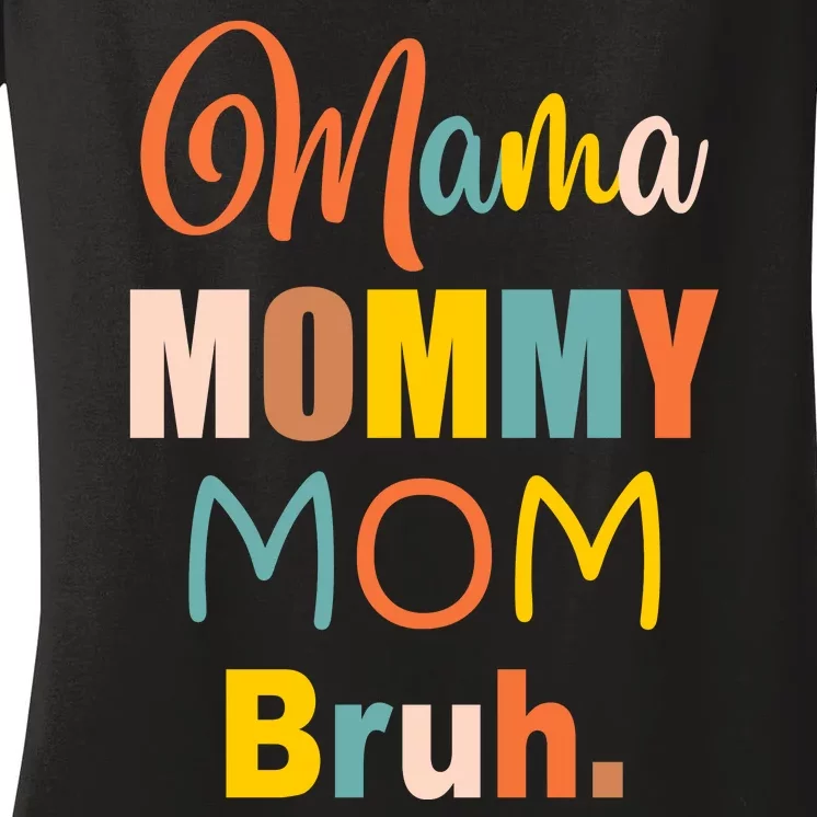 Mama Mommy Mom Bruh. Funny Boy Girl Mom Life Women's V-Neck T-Shirt