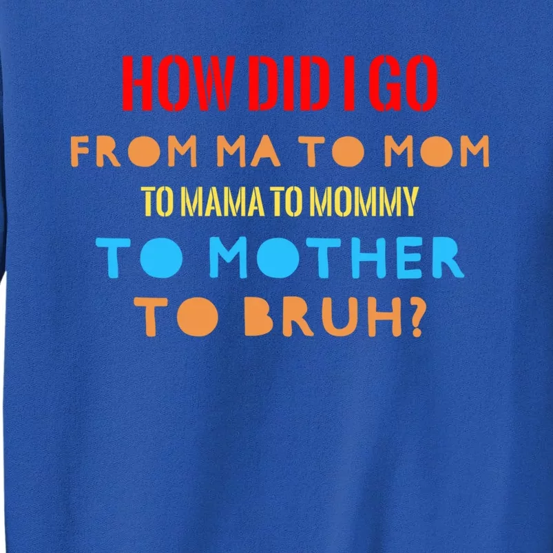 Mama Mommy Mom Bruh Mom I Went From Mama Mommy Mom Bruh Gift Tall Sweatshirt