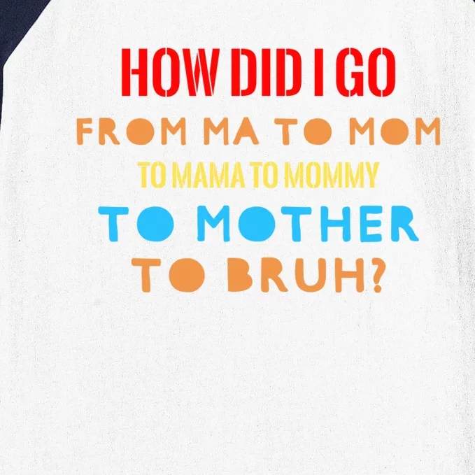 Mama Mommy Mom Bruh Mom I Went From Mama Mommy Mom Bruh Gift Baseball Sleeve Shirt