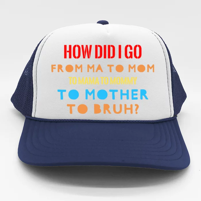 Mama Mommy Mom Bruh Mom I Went From Mama Mommy Mom Bruh Gift Trucker Hat