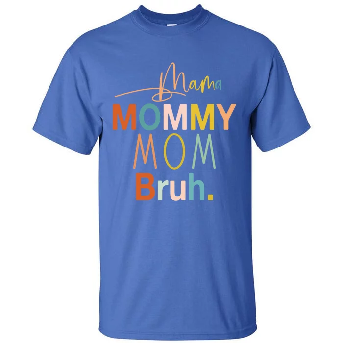 Mama Mommy Mom Bruh Mommy And Me Funny Boy Mom Life Sweatshirt Tall T-Shirt