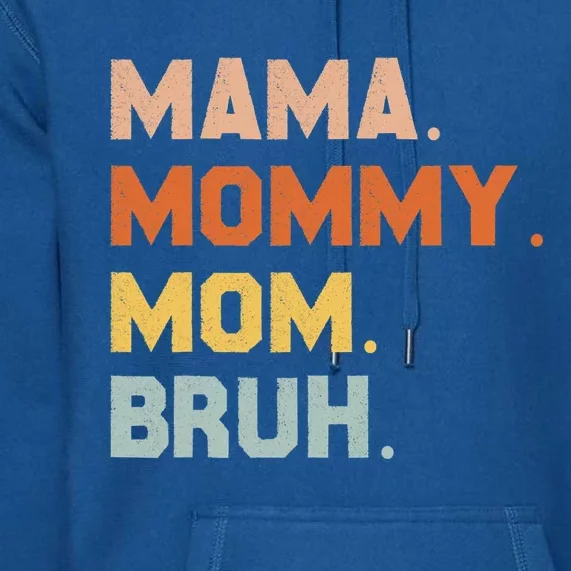 Mama Mommy Mom Bruh Mommy And Me Mom Great Gift Premium Hoodie