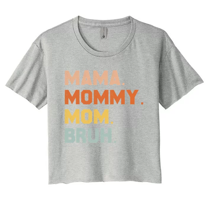 Mama Mommy Mom Bruh Mommy And Me Mom Great Gift Women's Crop Top Tee