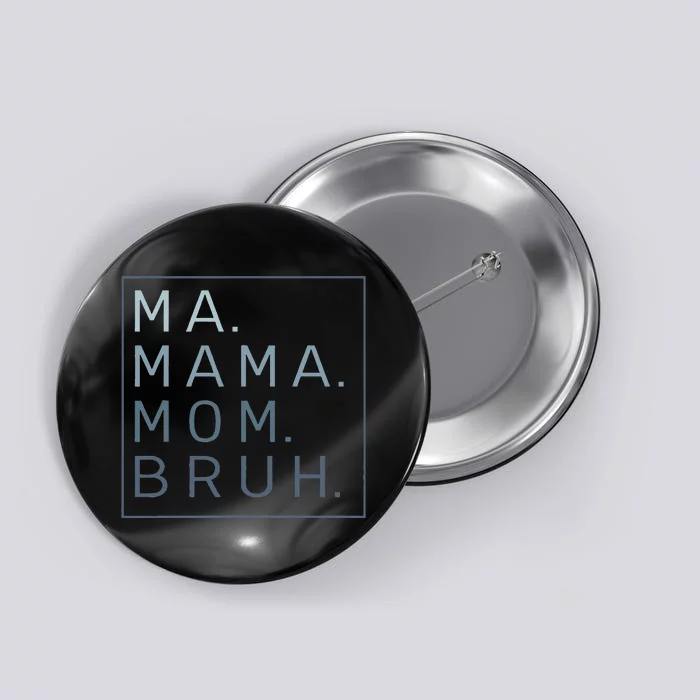 Ma Mama Mom Bruh Mother Mommy Button