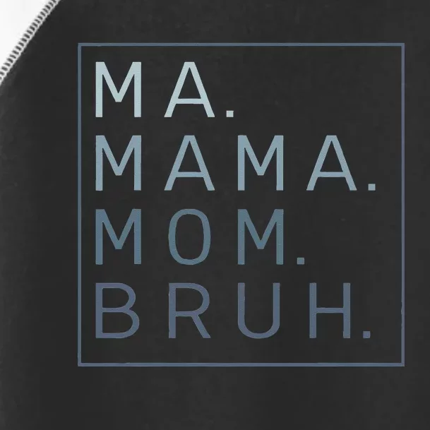 Ma Mama Mom Bruh Mother Mommy Toddler Fine Jersey T-Shirt